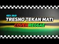 Download Lagu TRESNO TEKAN MATI - Ndx aka (cover reggae by AS TONE)
