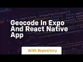 Geocode in expo and react native app