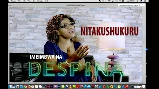 NITAKUSHUKURU Utunzi Wa John Mgandu Mwimbaji Despina Mdende 