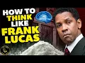 How To Think Like Frank Lucas From American Gangster