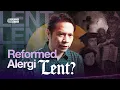 Lagu Sejarah Lent (Pra-Paskah) | Reformed Corner #11