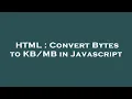 HTML Convert Bytes to in Javascript