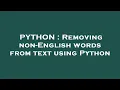 PYTHON Removing non-English words from text using Python