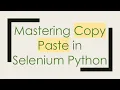 Mastering Copy Paste in Selenium Python