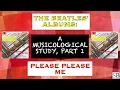 Lagu The Beatles Albums; a Musicological Study, Part 1: “Please Please Me”