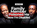 Family Member Poisoned Me Now I'm Disabled
