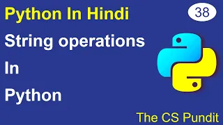 L38 - String Operations in Python Concatenation Repetition Membership Python Tutorial in Hindi