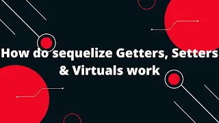Sequelize ORM with NodeJS How do sequelize Getters Setters Virtuals work