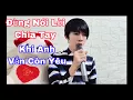 Lagu Đừng Nói Lời Chia Tay Khi Anh Vẫn Còn Yêu - Châu Gia Kiệt | Khang Vũ Cover 