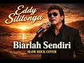 Biarlah Sendiri - Eddy Silitonga - SlowRock Cover