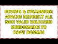 DevOps SysAdmins Apache redirect all non valid wildcard subdomains to root domain