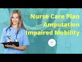 Impaired Physical Mobility of Amputation Nursing Care Plan Interventions with Important Rationales