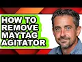 How to Remove Maytag Agitator full Guide