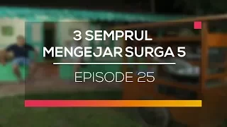 Download 3 Semprul Mengejar Surga 5 - Episode 25 MP3