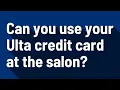 Can you use your Ulta credit card at the salon