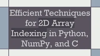 Efficient Techniques for 2D Array Indexing in Python NumPy and C