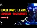 Google Compute Engine Explained - Launch VM Host Website Google Cloud Platform Euron