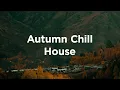 Download Lagu Autumn Vibes 🎧 Chill House Playlist