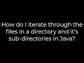 Java How do I iterate through the files in a directory and it s sub-directories in Java 5solution