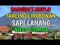 Download Lagu DANGDUT KOPLO TARLING CIREBONAN SAPI LANANG BASS EMPUK SUARA JERNIH PALING DICARI 