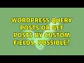 Wordpress Query Posts or Get Posts by custom fields possible