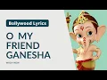 Download Lagu Oh My Friend Ganesha | O My Friend Ganesha Tu Rahana Sath Hamesha Lyrics | Ganesha Song