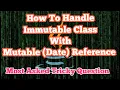 How to Handle Immutable Class with Mutable Reference Date