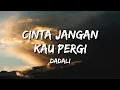 Download Lagu Dadali - Cinta Jangan Kau Pergi (Lirik)