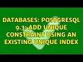 Databases Postgresql 9 3 Add Unique constraint using an existing unique index