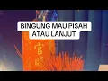 Lagu 🐴🔥 BINGUNG MAU PISAH ATU LANJUT