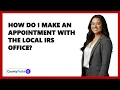 How Do I Make An Appointment With The Local IRS Office
