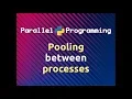 Pooling between Processes Parallel Programming in Python Part-10