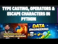 Type Casting Operators Escape Characters in Python