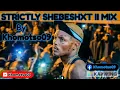 STRICTLY SHEBESHXT II MIX By Khomotso09