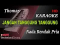 Download Lagu THOMAS - JANGAN TANGGUNG TANGGUNG ( NADA RENDAH PRIA ) || KARAOKE