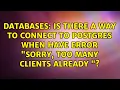 Is there a way to connect to postgres when have error sorry too many clients already
