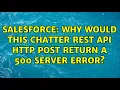 Salesforce Why would this Chatter REST Api Http POST return a 500 Server Error