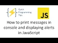 How to print messages in console and displaying alerts in JavaScript Quick Programming Tips