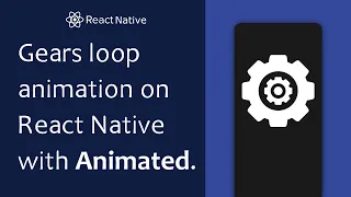 Gears loop animation with Animated API - React Native tutorial