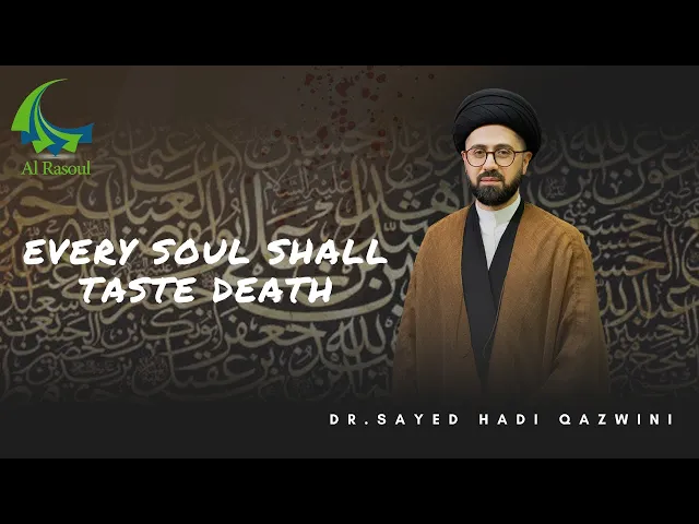 ⁣Every Soul Shall Taste Death - Dr. Sayed Hadi Qazwini