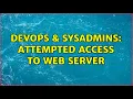 DevOps SysAdmins Attempted access to web server 2 Solutions