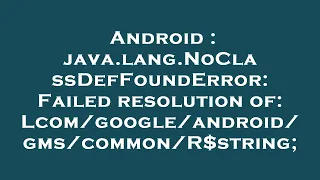 Android java lang NoClassDefFoundError Failed resolution of str