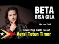 Lagu BETA BISA GILA – Cover Pop Rock Ballad Versi Tetun Timor | Cipt. Abu Lado Purab