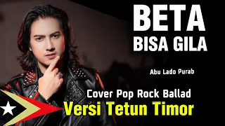 beta bisa gila cover pop rock ballad versi tetun timor cipt abu lado purab