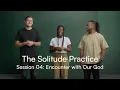 The Solitude Practice Session 04 Encounter with Our God
