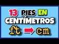 Cuantos CENTIMETROS hay en 13 PIES Convertir ft a cm