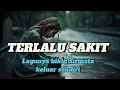 Download Lagu Lagu yang menguras air mata | TERLALU SAKIT