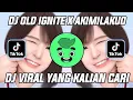 DJ OLD IGNITE X AKIMILAKUO SLOW BASS VIRAL TIK TOK TERBARU