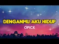Download Lagu OPICK - DenganMu Aku Hidup (Lirik Lagu) Trending Tiktok