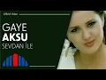 Download Lagu Gaye Aksu - Sevdan İle (Official Video)